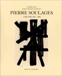 Pierre Soulages : L'oeuvre 1947 - 1990