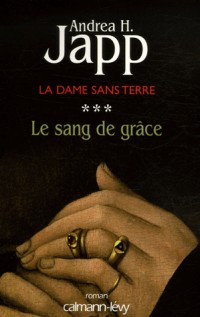 La Dame sans terre, Tome 3 : Le sang de grâce