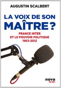 La voix de son maître? France Inter et le pouvoir politique 1963-2012