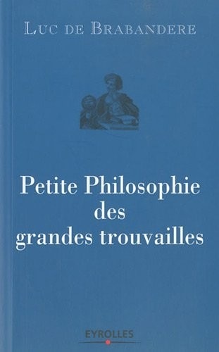 Petite philosophie des grandes trouvailles