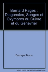 Bernard Pages : Diagonales, Songes et Oxymores du Cuivre et du Genevrier