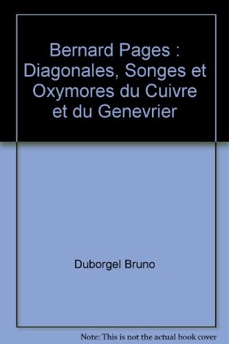 Bernard Pages : Diagonales, Songes et Oxymores du Cuivre et du Genevrier