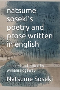 natsume soseki's poetry and prose written in english: selected and edited by william ridgeway