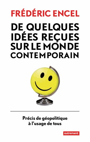 De quelques idées reçues sur le monde contemporain : Précis de géopolitique à l'usage de tous