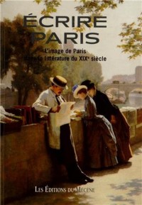 Ecrire Paris - L'image de paris dans la littérature du XIXe siècle