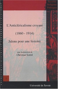 L'anticléricalisme croyant (1860-1914) : Jalons pour une histoire