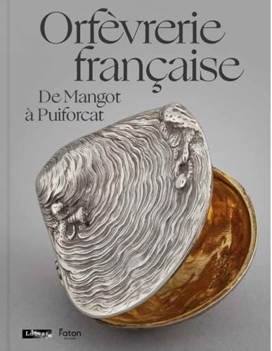 Orfèvrerie française: De Mangot à Puiforcat