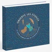 Observe les étoiles : Le guide complet des 88 constellations