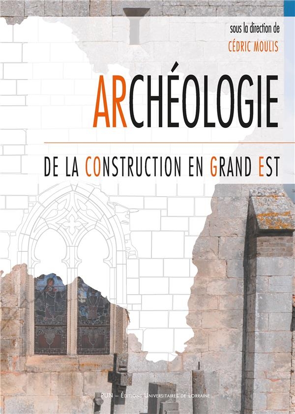 Archeologie de la construction en grand est