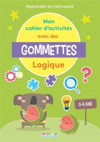 Mes premières activités gommettes - Logique: Apprendre en s'amusant
