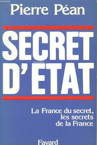 Secret d'Etat. La France du secret, les secrets de la France