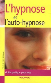 Le guide de l'hypnose : Et de l'auto-hypnose
