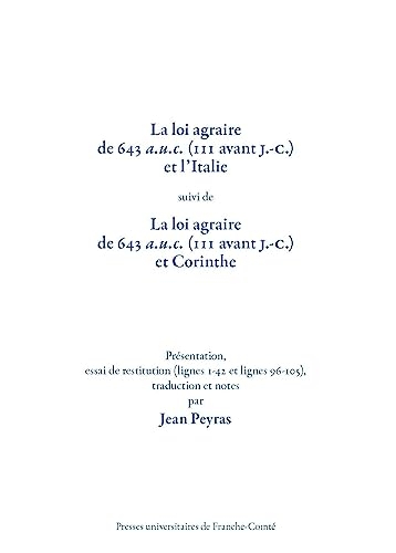 La loi agraire de 643 a.u.c., 111 avant J.-C. et l'Italie: Suivi de La loi agraire de 643 a.u.c., 111 avant J.-C. et Corinthe - Présentation, essai de restitution, lignes 1-12 et lignes 96-105