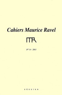 Cahiers Maurice Ravel, N° 14 : 2011