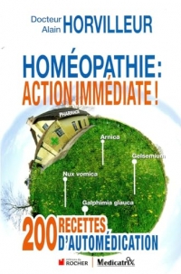 Homéopathie : action immédiate ! 200 recettes d'automédication