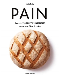 Pain: Près de 150 recettes inratables sans machine à pain