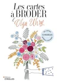 Les cartes à broder d'Olga Uhry: 12 modèles, 24 cartes prêtes à broder