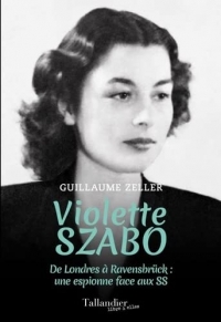 Violette Szabo: De Londres à Ravensbrück : une espionne face aux SS