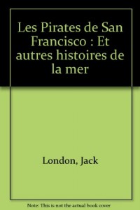 Les Pirates de San Francisco : Et autres histoires de la mer