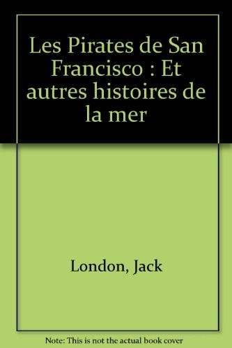 Les Pirates de San Francisco : Et autres histoires de la mer