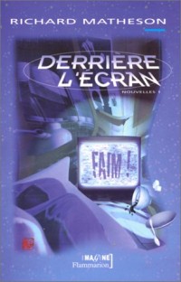 L'intégrale des nouvelles / Richard Matheson, Tome 1 : Derrière l'écran