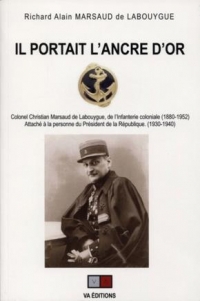 Il Portait l'Ancre d'Or - Colonel Christian Marsaud de Labouygue, de l'Infanterie Coloniale (1880-19