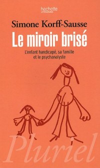 Le miroir brisé : L'enfant handicapé, sa famille et le psychanalyste