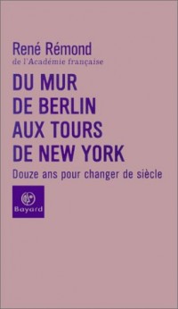 Du mur de Berlin aux tours de New York : Douze ans pour changer de siècle