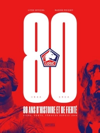 LOSC, 80 ANS D'HISTOIRE ET DE FIERTÉ: Livre officiel