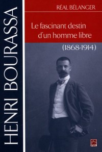 Henri Bourassa : le Fascinant Destin d'un Homme Libre