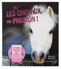Les Chevaux, ma passion ! : Un guide pour devenir un cavalier émérite