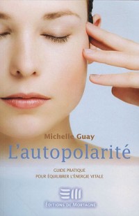 L'autopolarité - Guide pratique pour équilibrer l'énergie vitale