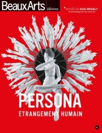 Persona, étrangement humain : Exposition, Paris, Musée du Quai Branly, 26 janvier-13 novembre 2016