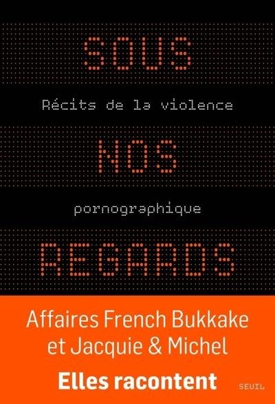 Sous nos regards: Récits de la violence pornographique