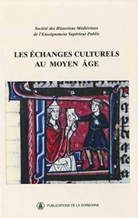 Les échanges culturels au Moyen Âge: XXXIIe Congrès de la SHMES (Université du Littoral Côte d’Opale, juin 2001) (Histoire ancienne et médiévale t. 70)