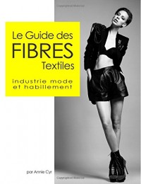 Le guide des fibres textiles: industrie mode et habillement