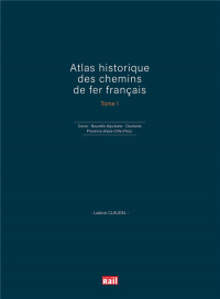 Atlas Historique de la France Ferroviaire T1