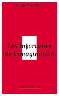 Les Infortunes de l'imagination : Les aventures et avatars d'un personnage conseptuel de Baudelaire aux postmodernes