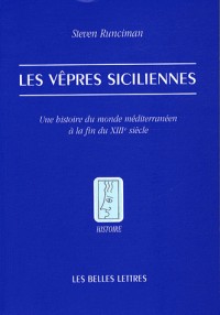 Les Vêpres siciliennes: Une histoire du monde méditerranéen à la fin du XIIIe siècle