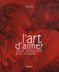 L'art d'aimer de la séduction à la volupté