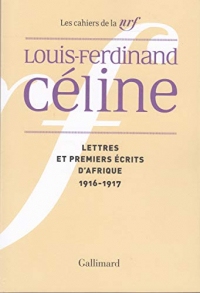 Lettres et premiers écrits d'Afrique: (1916-1917) (Cahiers celine)