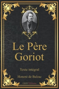 Le Père Goriot: Honoré de Balzac | Texte intégral | G&W Editions (Annoté)