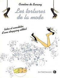 Les tortures de la mode : Listes et anecdotes d'une shopping addict