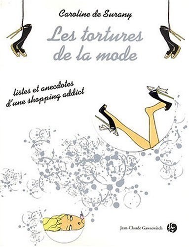 Les tortures de la mode : Listes et anecdotes d'une shopping addict