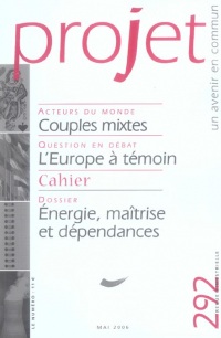 Revue Projet numéro 292 - mai 2006 / Dossier : Energie, maîtrise et dépendances