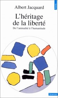 L'HERITAGE DE LA LIBERTE. De l'animalité à l'humanitude