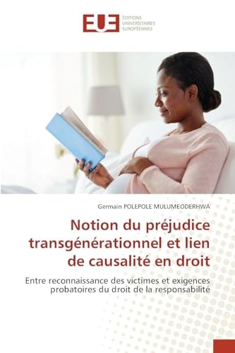 Notion du préjudice transgénérationnel et lien de causalité en droit: Entre reconnaissance des victimes et exigences probatoires du droit de la responsabilité