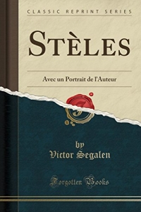 Stèles: Avec Un Portrait de l'Auteur (Classic Reprint)