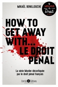 How to get away with... le droit pénal : La série Murder décortiquée par le droit pénal français