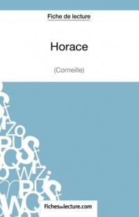 Horace de Corneille (Fiche de lecture): Analyse Complète De L'oeuvre